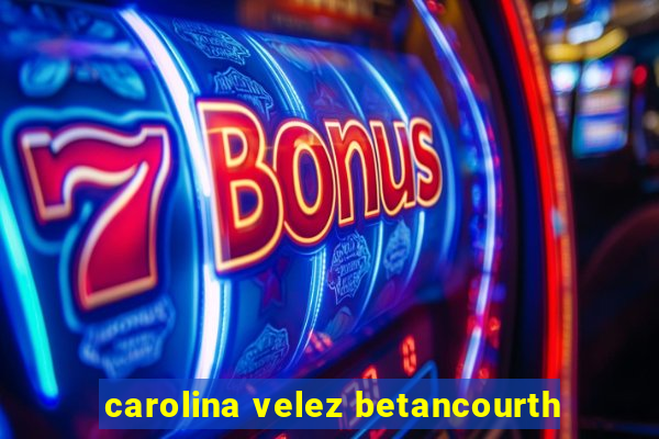 carolina velez betancourth